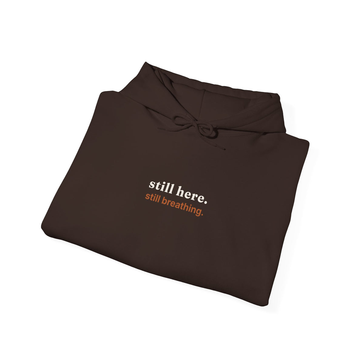 Still Here, Still Breathing Hoodie - Comforting Resilience Pullover