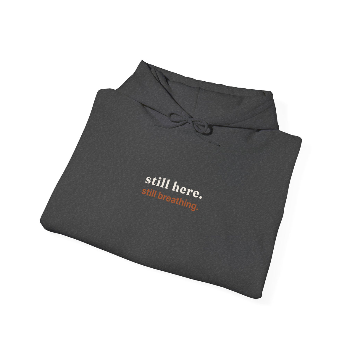 Still Here, Still Breathing Hoodie - Comforting Resilience Pullover