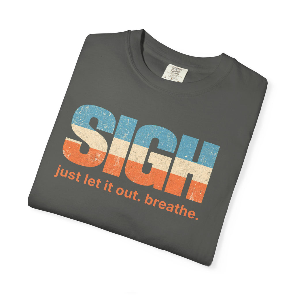 SIGH Graphic Tee — "Just Let It Out. Breathe." Relaxed Retro Stripe Shirt