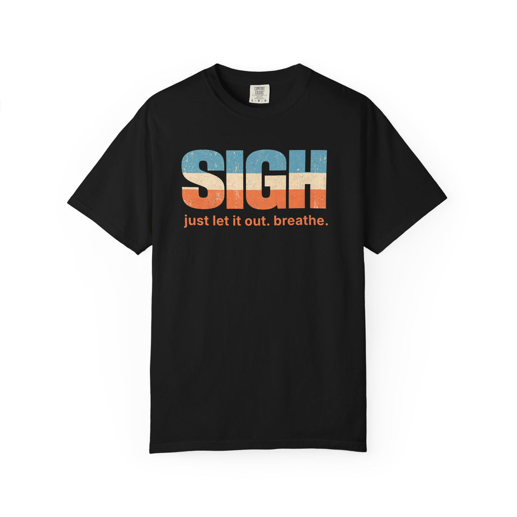 SIGH Graphic Tee — "Just Let It Out. Breathe." Relaxed Retro Stripe Shirt
