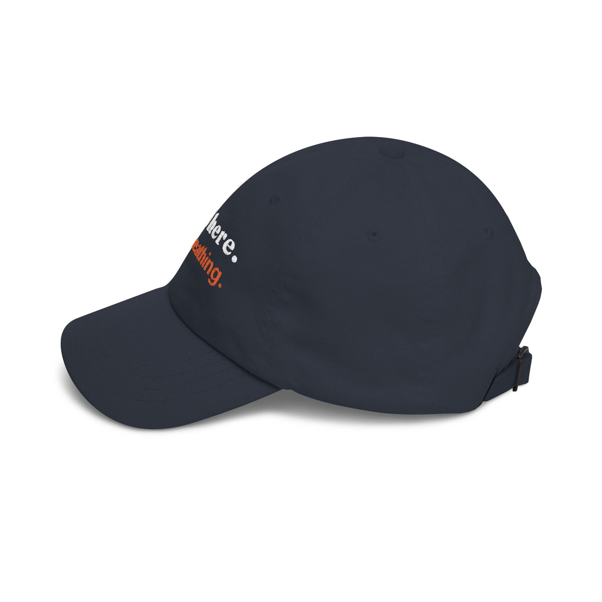 Dad Cap — "still here. still breathing." Embroidered Motivational Hat