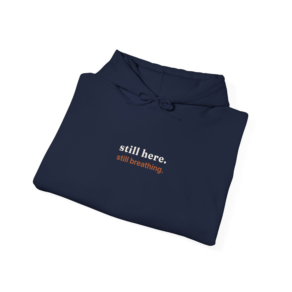 Still Here, Still Breathing Hoodie - Comforting Resilience Pullover