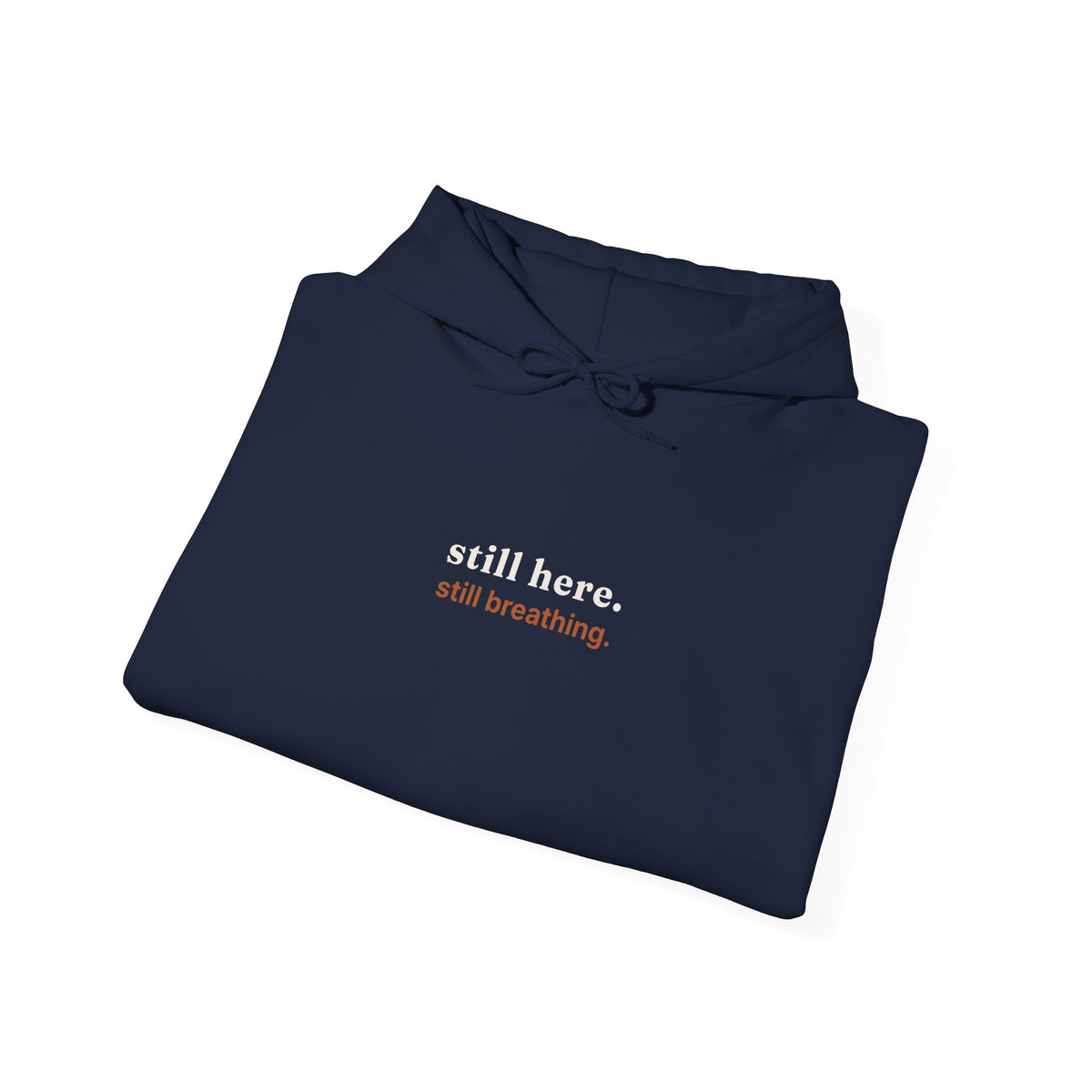 Still Here, Still Breathing Hoodie - Comforting Resilience Pullover