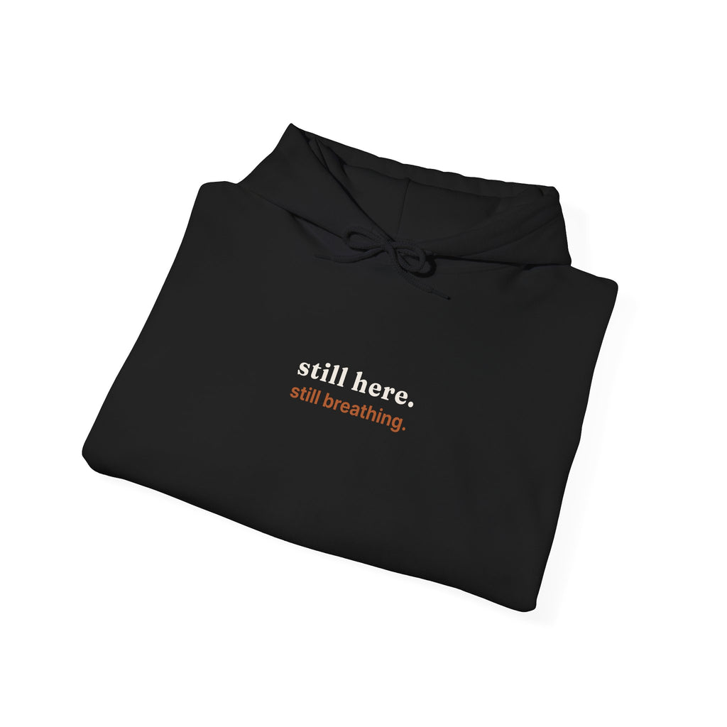 Still Here, Still Breathing Hoodie - Comforting Resilience Pullover