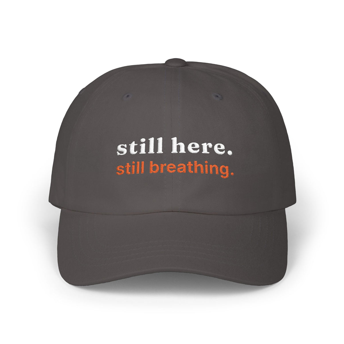Dad Cap — "still here. still breathing." Embroidered Motivational Hat