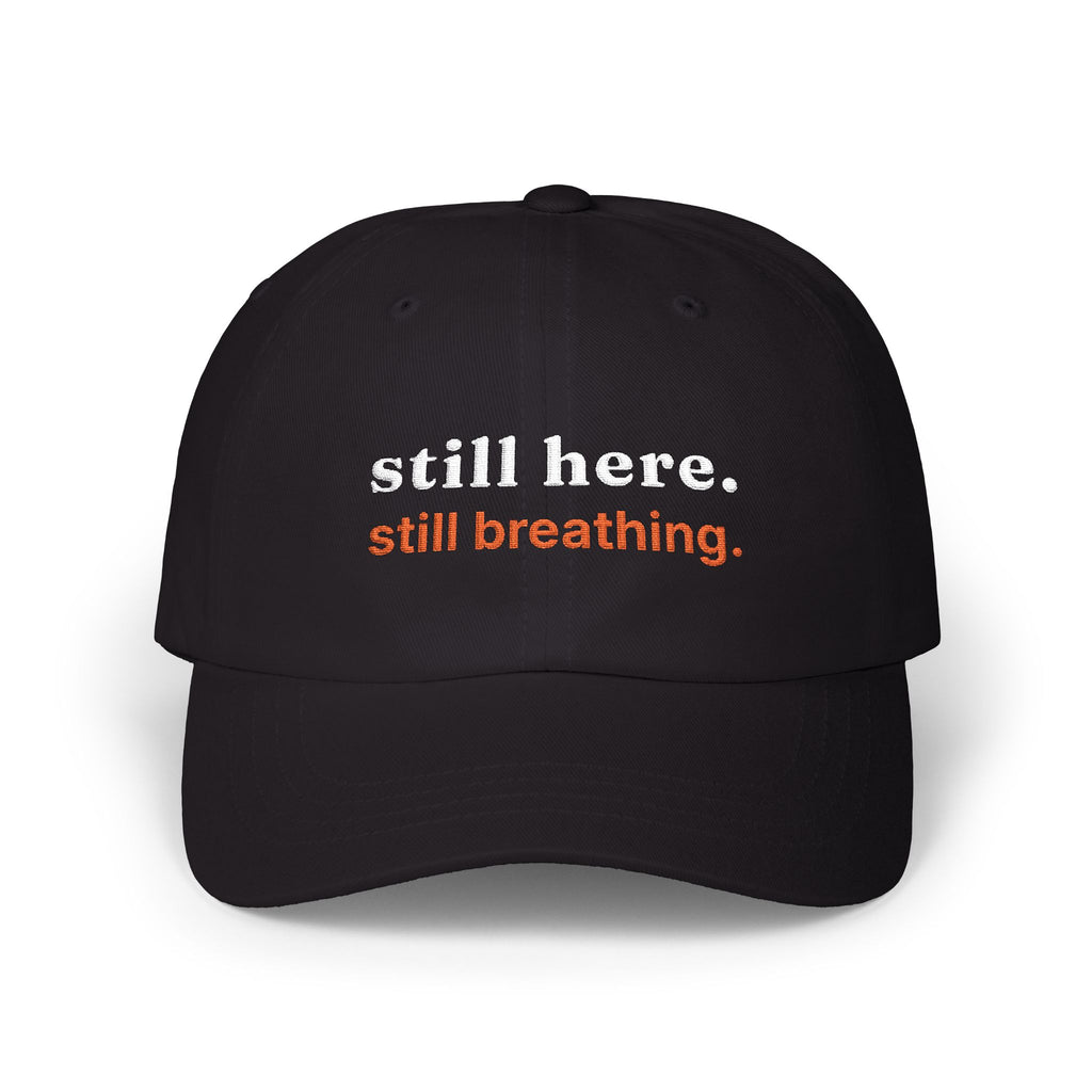 Dad Cap — "still here. still breathing." Embroidered Motivational Hat
