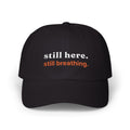 Dad Cap — "still here. still breathing." Embroidered Motivational Hat