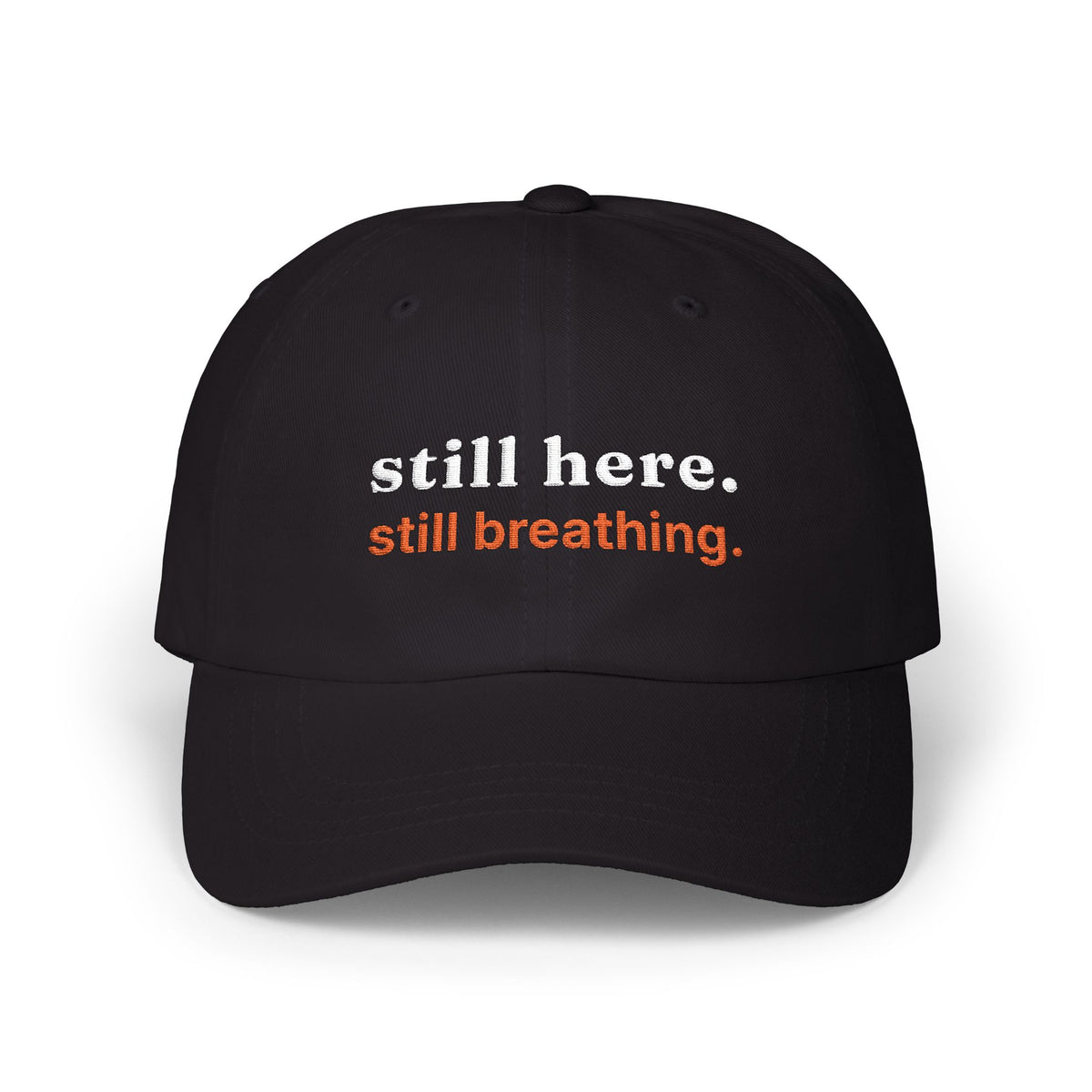 Dad Cap — "still here. still breathing." Embroidered Motivational Hat