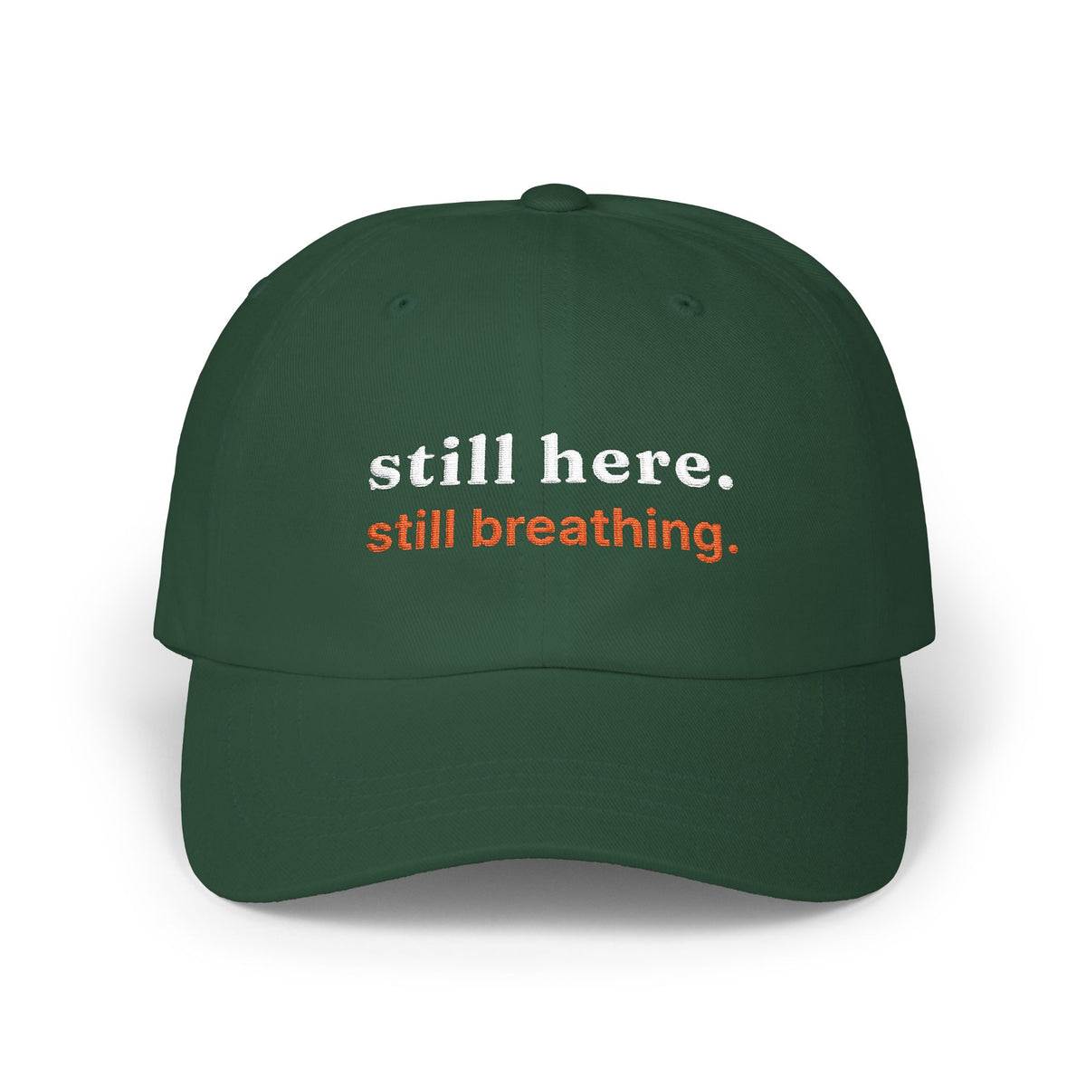 Dad Cap — "still here. still breathing." Embroidered Motivational Hat